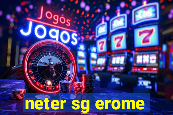 neter sg erome